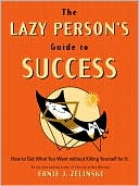 The Lazy Person's Guide to Success: How to Get What You Want Without Killing Yourself for It