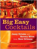 Big Easy Cocktails: Jazzy Drinks and Savory Bites from New Orleans