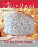 Pastry Queen Christmas: Big-Hearted Holiday Entertaining, Texas Style