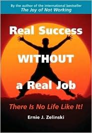 Real Success Without a Real Job: There Is No Life Like It