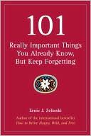 101 Really Important Things You Already Know, But Keep Forgetting