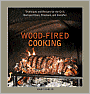 Wood-Fired Cooking: Techniques and Recipes for the Grill, Backyard Oven, Fireplace, and Campfire