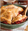 Rustic Fruit Desserts: Crumbles, Buckles, Cobblers, Pandowdies, and More