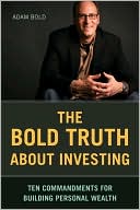 The Bold Truth about Investing: Ten Commandments for Building Personal Wealth