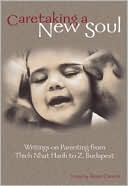 Caretaking a New Soul: Writing on Parenting from Thich Nhat Hanh to Z. Budapest