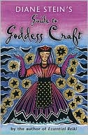Diane Stein's Guide to Goddess Craft