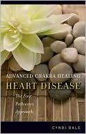 Advanced Chakra Healing: Heart Disease: The Four Pathways Approach