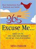 365 Excuse Me...: Daily Inspirations That Empower and Inspire