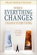 When Everything Changes, Change Everything: Healing and Moving Along When All Seems Lost