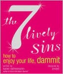 The 7 Lively Sins: How to Enjoy Your Life, Dammit