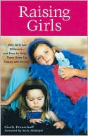 Raising Girls: Why Girls Are Different--and How to Help Them Grow up Happy and Strong