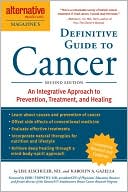 Alternative Medicine Magazine's Definitive Guide to Cancer: A Comprehensive & Integrative Approach to Successfully Treat & Heal Cancer