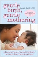 Gentle Birth, Gentle Mothering: A Doctor's Guide to Natural Childbirth and Gentle Early Parenting Choices