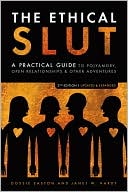 The Ethical Slut: A Practical Guide to Polyamory, Open Relationships & Other Adventures