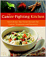 The Cancer-Fighting Kitchen: Nourishing, Big-Flavor Recipes for Cancer Treatment and Recovery