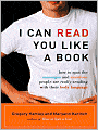 I Can Read You Like A Book: How to Spot the Messages and Emotions People Are Really Sending with Their Body Language