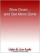 Slow Down... and Get More Done
