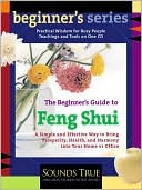 The Beginner's Guide to Feng Shui: A Simple and Effective Way to Bring Prosperity, Health, and Harmony Into Your Home or Office