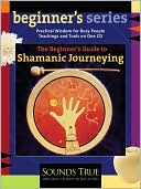 The Beginner's Guide to Shamanic Journeying