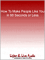 How To Make People Like You in 90 Seconds or Less
