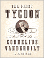 The First Tycoon: The Epic Life of Cornelius Vanderbilt