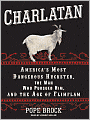 Charlatan: America's Most Dangerous Huckster, the Man Who Pursued Him, and the Age of Flimflam