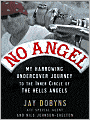 No Angel: My Harrowing Undercover Journey to the Inner Circle of the Hells Angels