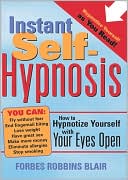 Instant Self-Hypnosis: How to Hypnotize Yourself with Your Eyes Open