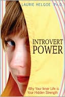 Introvert Power: Why Your Inner Life Is Your Hidden Strength by Laurie Helgoe