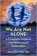 We Are Not Alone: A Complete Guide to Interdimensional Cooperation