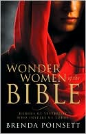 Wonder Women of the Bible: Heroes of Yesterday Who Inspire Us Today