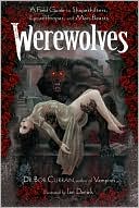 Werewolves: A Field Guide to Shapeshifters, Lycanthropes, and Man-Beasts