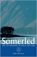 Somerled: And the Emergence of Gaelic Scotland