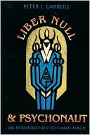 Liber Null & Psychonaut: An Introduction to Chaos Magic