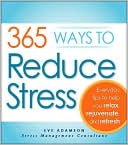 365 Ways to Reduce Stress: Everyday Tips to Help You Relax, Rejuvenate, and Refresh