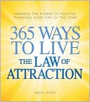 365 Ways to Live the Law of Attraction: Harness the power of positive thinking every day of the year