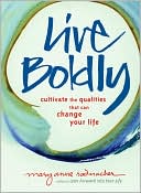 Live Boldly: Cultivate the Qualities That Can Change Your Life