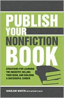 Publish Your Nonfiction Book: Strategies for Learning the Industry, Selling Your Book, and Building a Successful Career