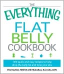 The Everything Flat Belly Cookbook: 300 Quick and Easy Recipes to Help Drop the Belly Fat and Tone Your Abs