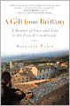 A Gift from Brittany: A Memoir of Love and Loss in the French Countryside