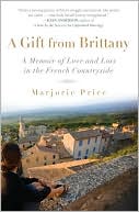 A Gift from Brittany: A Memoir of Love and Loss in the French Countryside