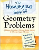 The Humongous Book of Geometry Problems: Translated for People Who Don't Speak Math