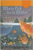 Where Fish Go in Winter and Other Great Mysteries