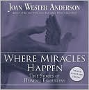 Where Miracles Happen: True Stories of Heavenly Encounters