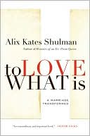 To Love What Is: A Marriage Transformed