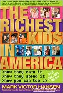 The Richest Kids in America: How They Earn It, How They Spend It, How You Can Too