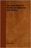 The Hand Book Of Mediaeval Alphabets And Devices