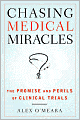 Chasing Medical Miracles: The Promise and Perils of Clinical Trials