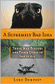Supremely Bad Idea: Three Mad Birders and Their Quest to See It All