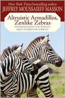 Altruistic Armadillos, Zenlike Zebras: Understanding the World's Most Intriguing Animals